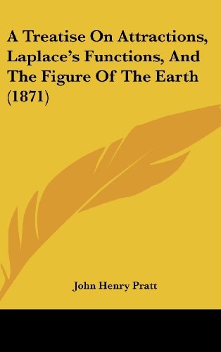 A Treatise on Attractions, Laplace's Functions, and the Figure of the Earth