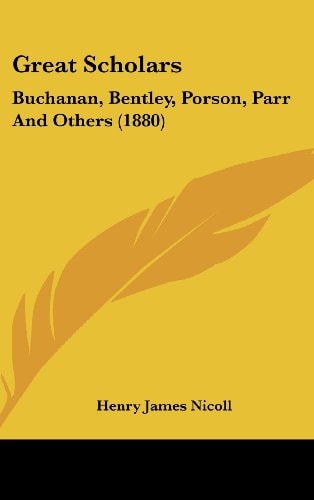 Great Scholars Buchanan, Bentley, Porson, Parr And Others (1880)
