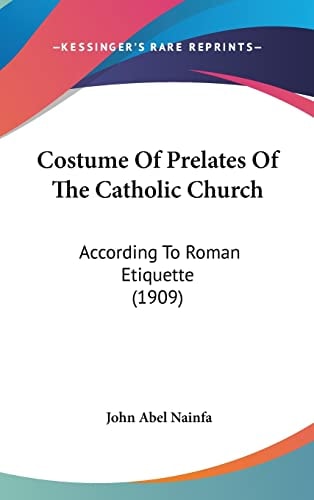 Costume Of Prelates Of The Catholic Church According To Roman Etiquette (1909)