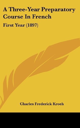 A Three-Year Preparatory Course In French First Year (1897)