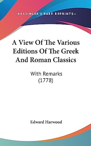 A View of the Various Editions of the Greek and Roman Classics With Remarks (1778)