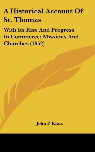 A Historical Account of St Thomas With Its Rise and Progress in Commerce; Missions and Churches (1852)
