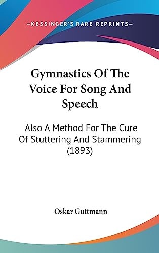 Gymnastics Of The Voice For Song And Speech Also A Method For The Cure Of Stuttering And Stammering (1893)