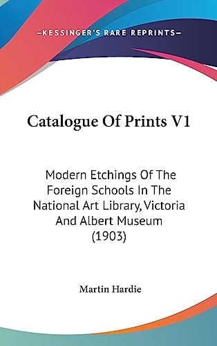 Catalogue Of Prints V1 Modern Etchings Of The Foreign Schools In The National Art Library, Victoria And Albert Museum (1903)