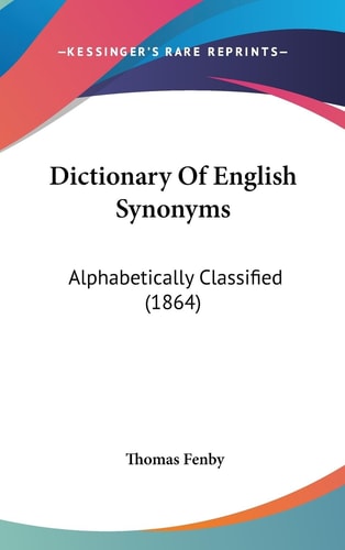 Dictionary of English Synonyms Alphabetically Classified (1864)