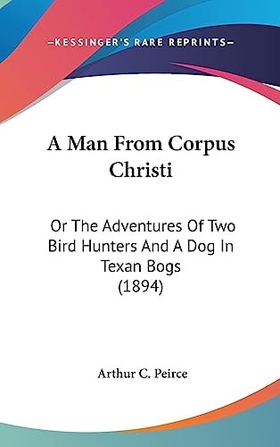 A Man From Corpus Christi Or The Adventures Of Two Bird Hunters And A Dog In Texan Bogs (1894)