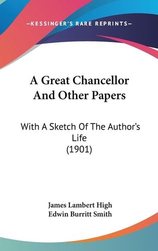 A Great Chancellor And Other Papers With A Sketch Of The Author's Life (1901)
