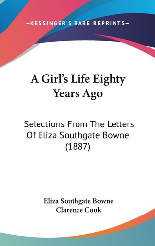 A Girl's Life Eighty Years Ago Selections From The Letters Of Eliza Southgate Bowne (1887)