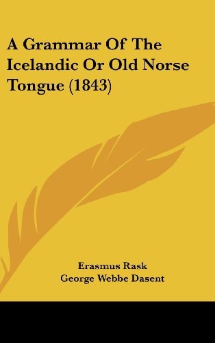 A Grammar of the Icelandic Or Old Norse Tongue