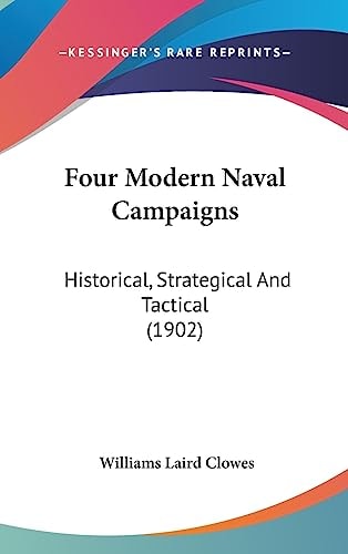 Four Modern Naval Campaigns Historical, Strategical And Tactical (1902)