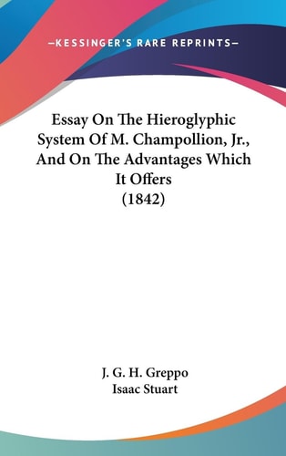 Essay on the Hieroglyphic System of M Champollion, Jr , and on the Advantages Which It Offers