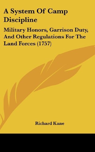 A System of Camp Discipline Military Honors, Garrison Duty, and Other Regulations for the Land Forces (1757)