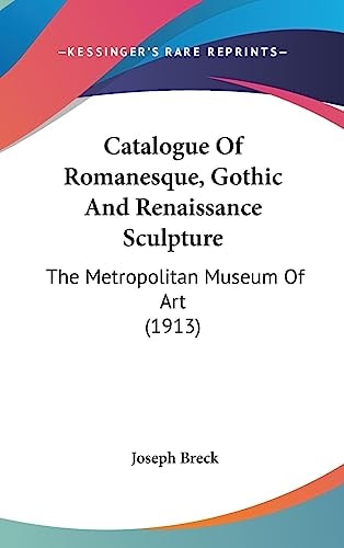 Catalogue Of Romanesque, Gothic And Renaissance Sculpture The Metropolitan Museum Of Art (1913)