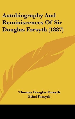 Autobiography And Reminiscences Of Sir Douglas Forsyth (1887)