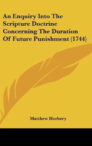 An Enquiry Into the Scripture Doctrine Concerning the Duration of Future Punishment