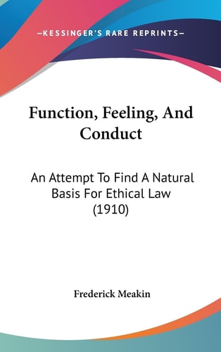 Function, Feeling, And Conduct An Attempt To Find A Natural Basis For Ethical Law (1910)