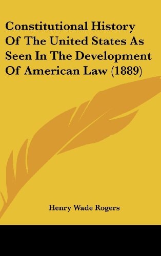 Constitutional History Of The United States As Seen In The Development Of American Law (1889)