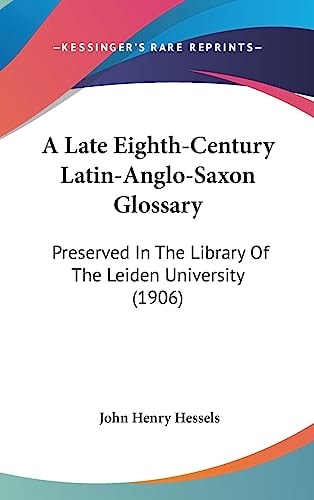 A Late Eighth-Century Latin-Anglo-Saxon Glossary Preserved In The Library Of The Leiden University (1906)