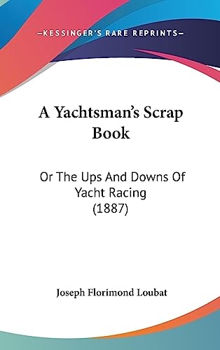 A Yachtsman's Scrap Book Or The Ups And Downs Of Yacht Racing (1887)