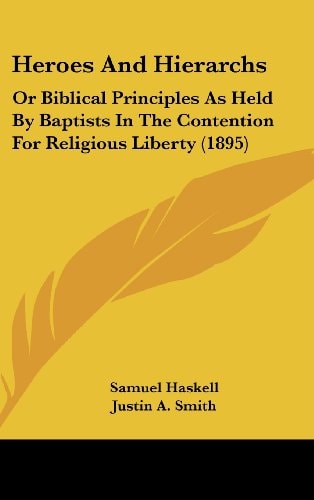 Heroes And Hierarchs Or Biblical Principles As Held By Baptists In The Contention For Religious Liberty (1895)