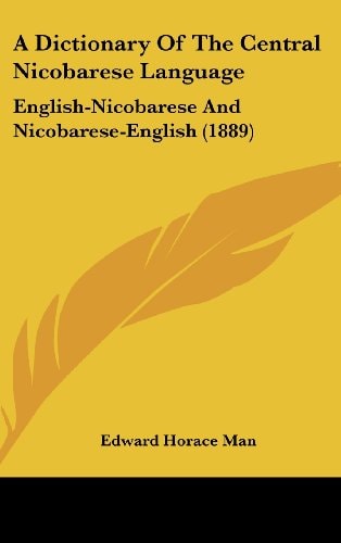 A Dictionary Of The Central Nicobarese Language English-Nicobarese And Nicobarese-English (1889)
