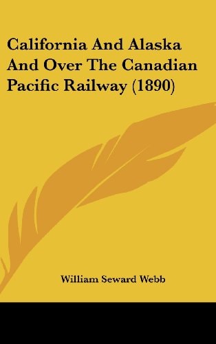 California And Alaska And Over The Canadian Pacific Railway (1890)