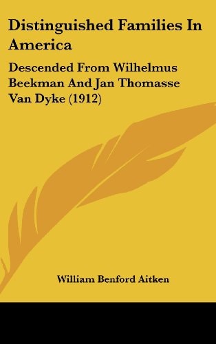 Distinguished Families In America Descended From Wilhelmus Beekman And Jan Thomasse Van Dyke (1912)