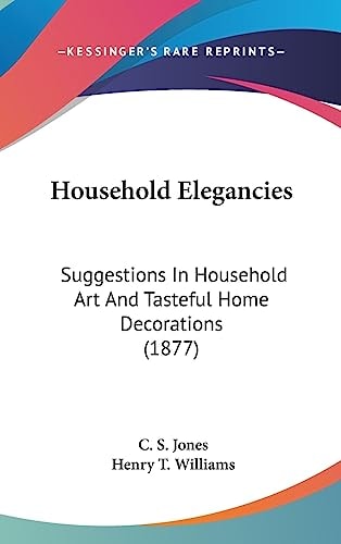 Household Elegancies Suggestions In Household Art And Tasteful Home Decorations (1877)