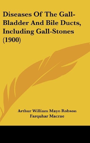 Diseases Of The Gall-Bladder And Bile Ducts, Including Gall-Stones (1900)