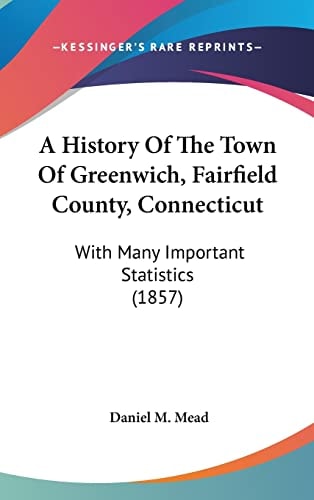 A History of the Town of Greenwich, Fairfield County, Connecticut With Many Important Statistics (1857)