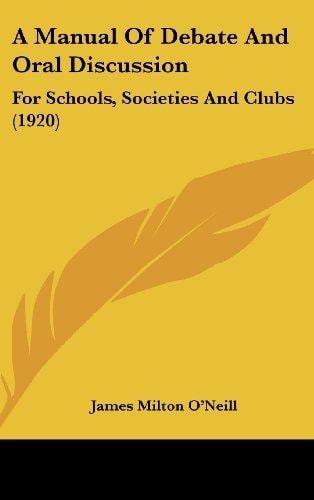 A Manual Of Debate And Oral Discussion For Schools, Societies And Clubs (1920)