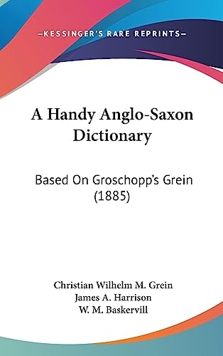 A Handy Anglo-Saxon Dictionary Based On Groschopp's Grein (1885)