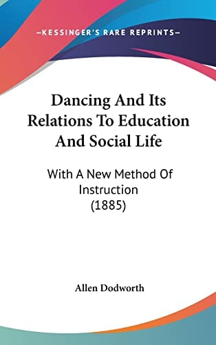 Dancing And Its Relations To Education And Social Life With A New Method Of Instruction (1885)