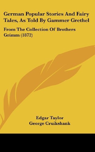 German Popular Stories and Fairy Tales, As Told by Gammer Grethel From the Collection of Brothers Grimm (1872)