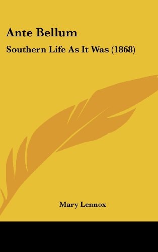 Ante Bellum Southern Life As It Was (1868)