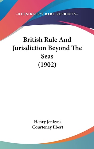 British Rule and Jurisdiction Beyond the Seas (1902)