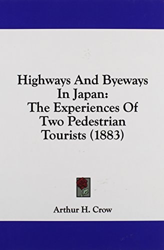 Highways And Byeways In Japan The Experiences Of Two Pedestrian Tourists (1883)