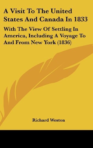 A Visit to the United States and Canada In 1833 With the View of Settling in America, Including A Voyage to and from New York (1836)