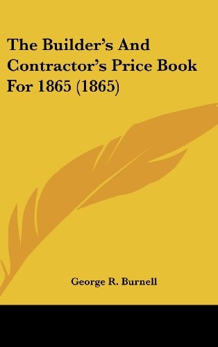 The Builder's and Contractor's Price Book For 1865