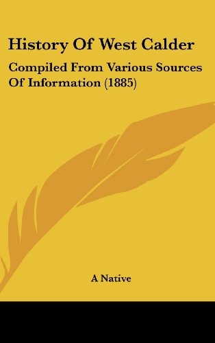History Of West Calder Compiled From Various Sources Of Information (1885)