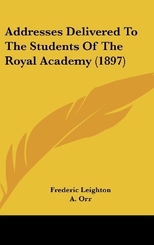 Addresses Delivered To The Students Of The Royal Academy (1897)