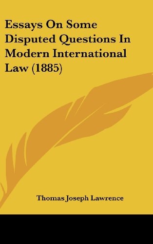 Essays On Some Disputed Questions In Modern International Law (1885)