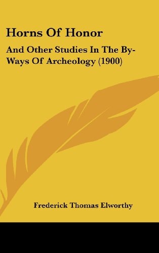 Horns Of Honor And Other Studies In The By-Ways Of Archeology (1900)