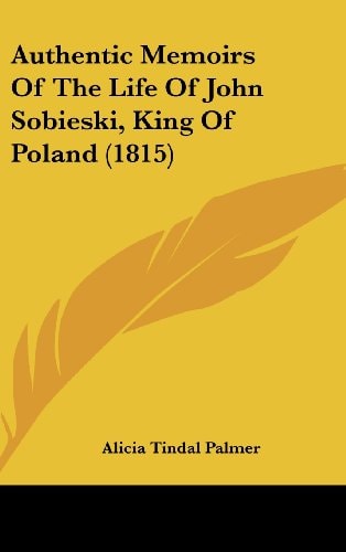 Authentic Memoirs of the Life of John Sobieski, King of Poland