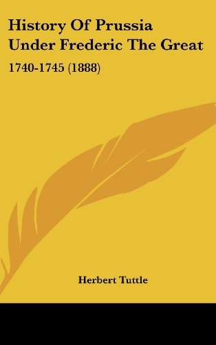 History Of Prussia Under Frederic The Great 1740-1745 (1888)