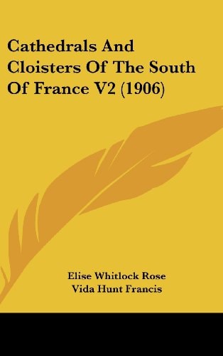 Cathedrals And Cloisters Of The South Of France V2 (1906)