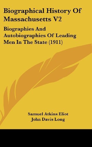 Biographical History Of Massachusetts V2 Biographies And Autobiographies Of Leading Men In The State (1911)