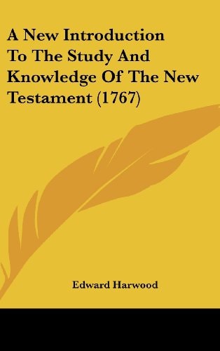 A New Introduction to the Study and Knowledge of the New Testament