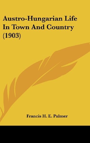 Austro-Hungarian Life In Town And Country (1903)