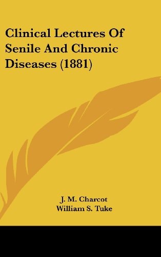 Clinical Lectures Of Senile And Chronic Diseases (1881)